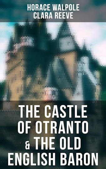 The Castle of Otranto & The Old English Baron: 2 Novels - Horace Walpole, Clara Reeve