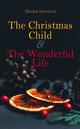 The Christmas Child & The Wonderful Life: Christmas Specials Series - Hesba Stretton
