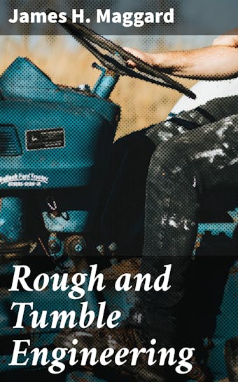 Rough and Tumble Engineering - James H. Maggard