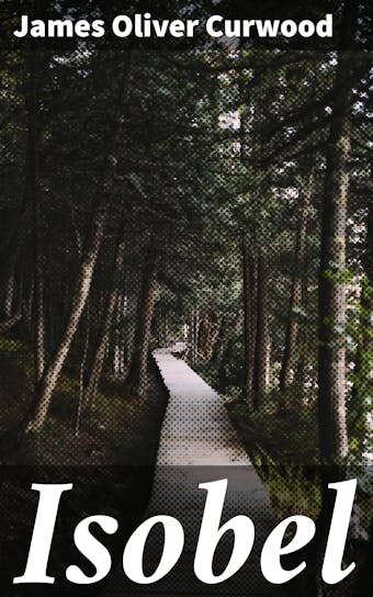 Isobel: A Romance of the Northern Trail