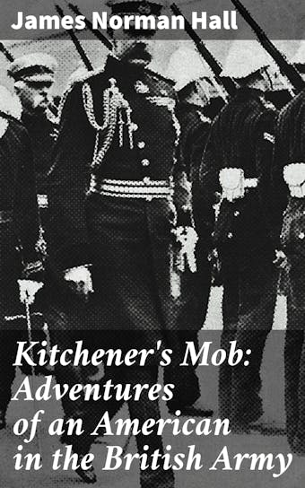 Kitchener's Mob: Adventures of an American in the British Army - James Norman Hall