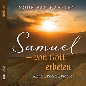 Samuel â€“ von Gott erbeten: Richter, Priester, Prophet
