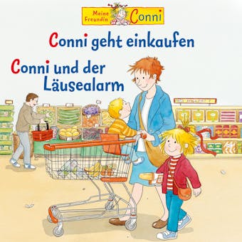 Conni geht einkaufen / Conni und der LÃ¤usealarm - Hans-Joachim Herwald, Liane Schneider, Ludger Billerbeck