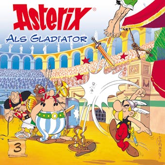 03: Asterix als Gladiator - Albert Uderzo, RenÃ© Goscinny