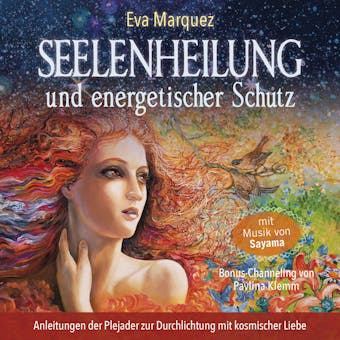 Seelenheilung und energetischer Schutz: Anleitungen der Plejader zur Durchlichtung mit kosmischer Liebe - Eva Marquez, Pavlina Klemm
