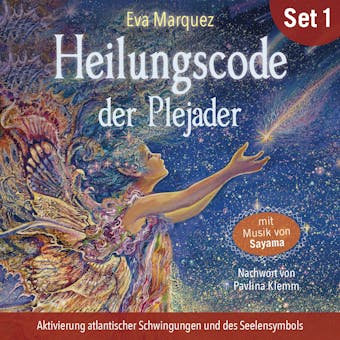 Heilungscode der Plejader (Übungs-Set 1): Aktivierung atlantischer Schwingungen und des Seelensymbols - Eva Marquez