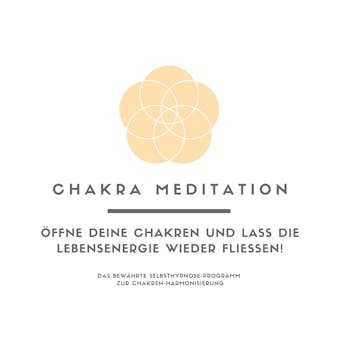 Chakra Meditation: Ã–ffne deine Chakren und lass die Lebensenergie wieder flieÃŸen! Das bewÃ¤hrte Selbsthypnose-Programm zur Chakren-Harmonisierung - Tanja Kohl