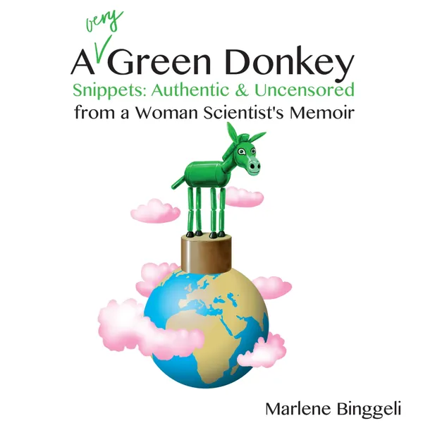 A Very Green Donkey : Snippets, Authentic and Uncensored, from a Woman Scientists Memoir
