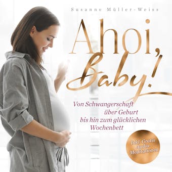 Ahoi, Baby: Von Schwangerschaft über Geburt bis hin zum glücklichen Wochenbett - Susanne Müller-Weiss