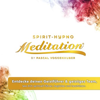 Entdecke deinen Geistführer & geistiges Team, lass dich spirituell führen, begleiten und beschützen.: Hypno-Spirit-Meditatation® - undefined