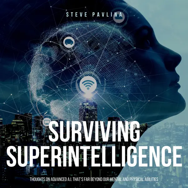 Surviving Superintelligence : Thoughts On Advanced A.I. That's Far Beyond Our Mental and Physical Abilities