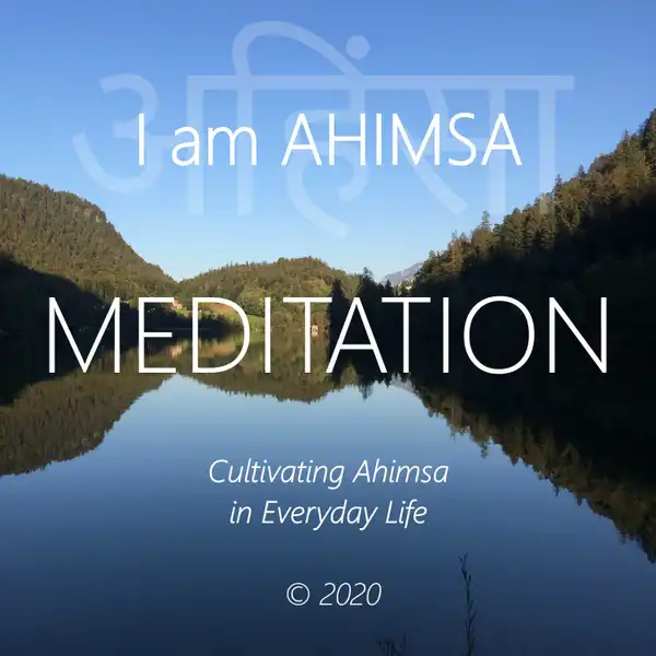 I am Ahimsa : Cultivating Ahimsa in Everyday Life