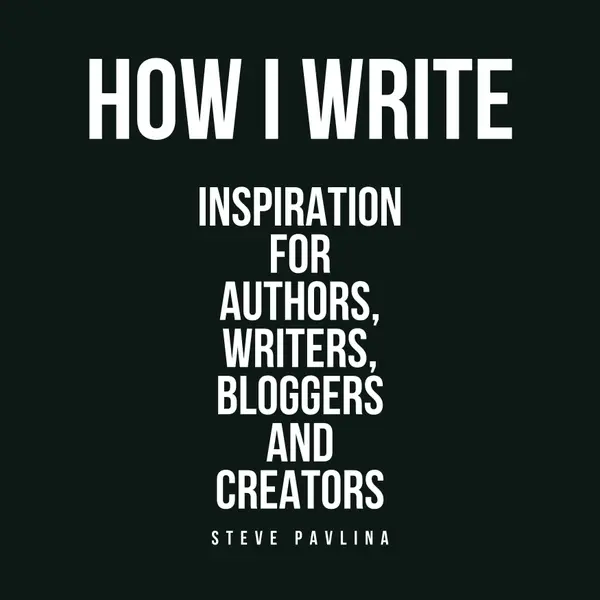 How I Write : Inspiration for Authors, Writers, Bloggers and Creators