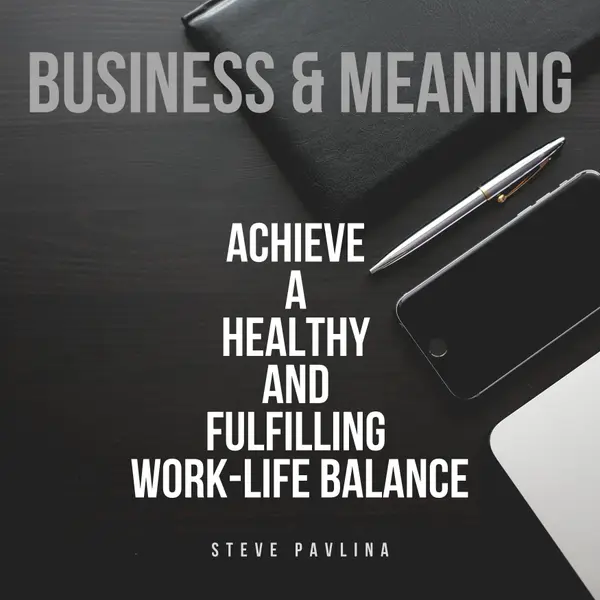 Business and Meaning : Achieve a Healthy and Fulfilling Work-Life Balance