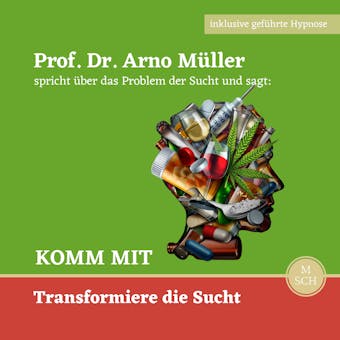 Komm mit: Prof. Dr. Arno MÃ¼ller spricht Ã¼ber das Problem der Sucht und sagt: KOMM MIT Transformiere die Sucht - Prof. Dr. Arno MÃ¼ller, Ulrike Schrempp