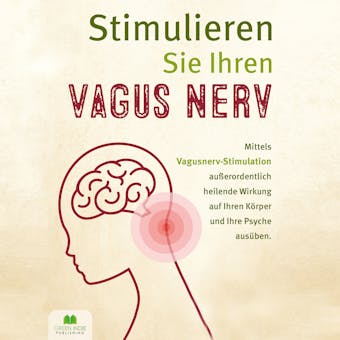 Stimulieren Sie Ihren Vagus Nerv: Mittels Vagusnerv-Stimulation außerordentlich heilende Wirkung auf Ihren Körper und Ihre Psyche ausüben - Dr. Alessio Rammer