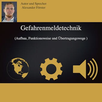 Gefahrenmeldetechnik: Aufbau, Funktionsweise und Übertragungswege - Alexander Förster