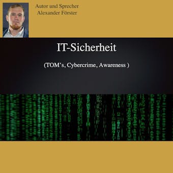 IT-Sicherheit: TOM's, Cybercrime, Awareness - Alexander Förster