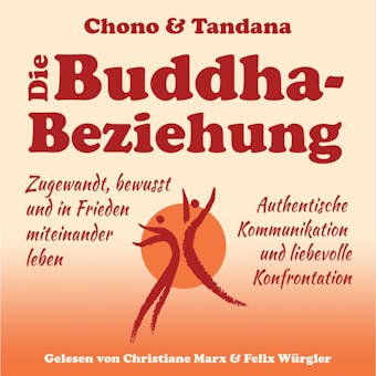 Die Buddha-Beziehung: Zugewandt, bewusst und in Frieden miteinander leben. Authentische Kommunikation und liebevolle Konfrontation - Chono Wolf Nils Bartels, Peggy Tandana Pohl