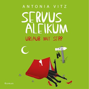 Servus Aleikum: Urlaub mit Sepp - Antonia Vitz