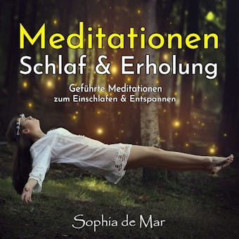 Meditationen Schlaf & Erholung: GefÃ¼hrte Meditationen zum Einschlafen & Entspannen - Sophia de Mar