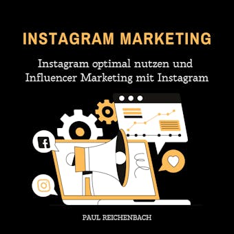 Instagram Marketing: Instagram optimal nutzen und Influencer Marketing mit Instagram - Paul Reichenbach
