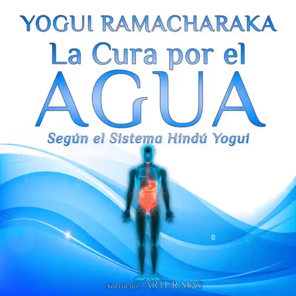 La Cura por el Agua : Según el Sistema Hindú Yogui