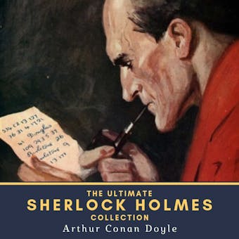 The Ultimate Sherlock Holmes Collection: 4 Novels, 44 Short Stories & 2 Extracanonical Works - Arthur Conan Doyle
