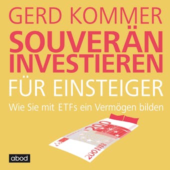 Souverän investieren für Einsteiger: Wie Sie mit ETFs ein Vermögen bilden - Gerd Kommer