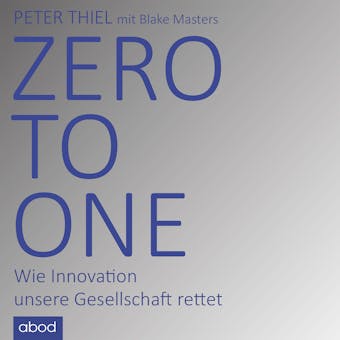 Zero to One: Wie Innovation unsere Gesellschaft rettet - Peter Thiel, Blake Masters