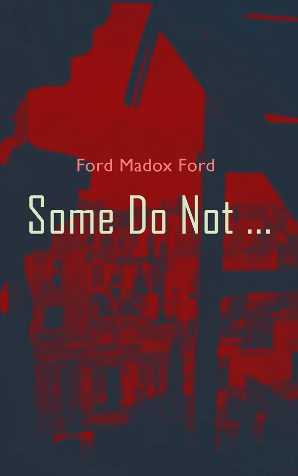 Some Do Not ... : World War I Novel (Parade's End, Volume I)