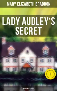 Lady Audley's Secret (Mystery Classic) : Enriched edition.