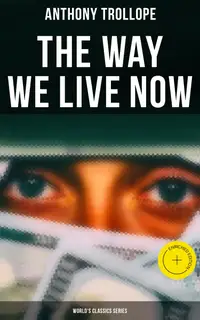 The Way We Live Now (World's Classics Series) : Enriched edition.