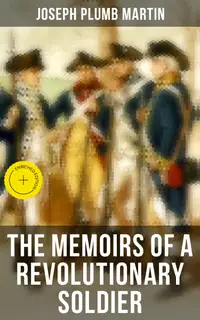 The Memoirs of a Revolutionary Soldier : Enriched edition.