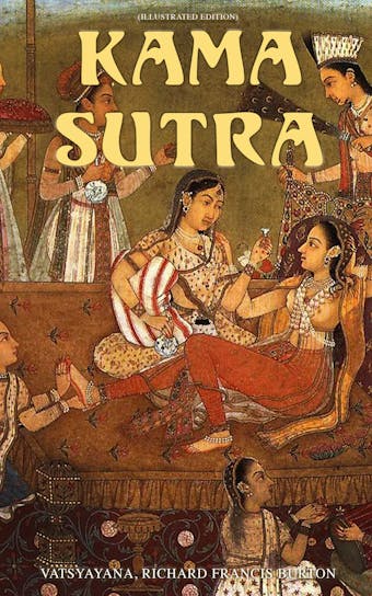 Kama Sutra (Illustrated Edition): An Ancient Indian Treatise on Love, Life and Society For Adult Readers - undefined