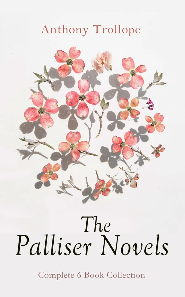 The Palliser Novels: Complete 6 Book Collection : Including the Autobiography of the Author