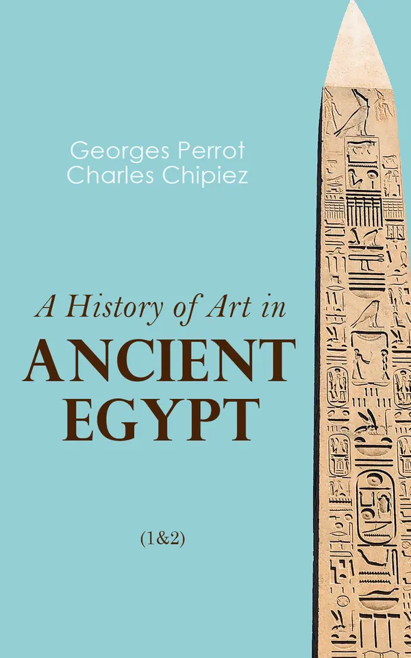 A History of Art in Ancient Egypt (1&2) : Illustrated Edition