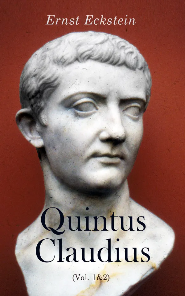Quintus Claudius (Vol. 1&2) : Historical Novel - A Romance of Imperial Rome