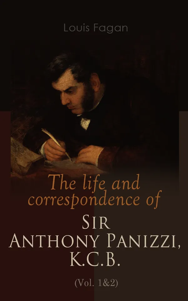 The life and correspondence of Sir Anthony Panizzi, K.C.B. (Vol. 1&2) : Complete Edition