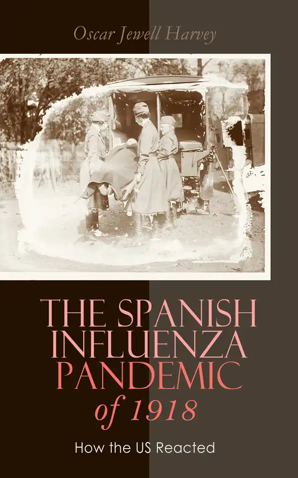 The Spanish Influenza Pandemic of 1918: How the US Reacted : Efforts Made to Combat and Subdue the Disease in Luzerne County, Pennsylvania