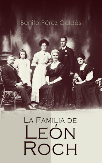 La Familia de León Roch: Novela Histórica - Benito Pérez Galdós
