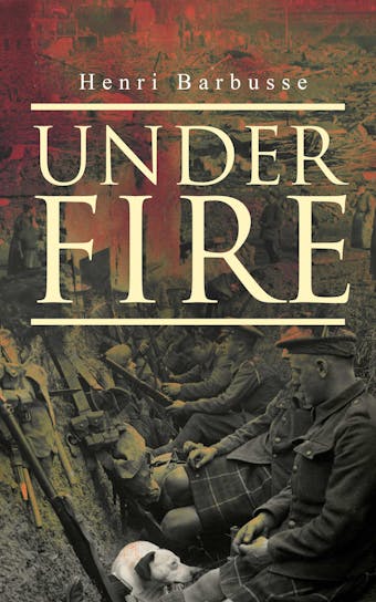 Under Fire: World War I Novel: The Story of a Squad - Henri Barbusse
