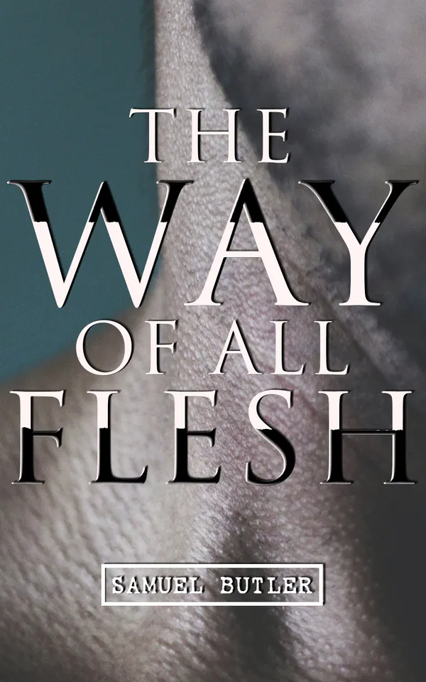 The Way of All Flesh : Autobiographical Novel