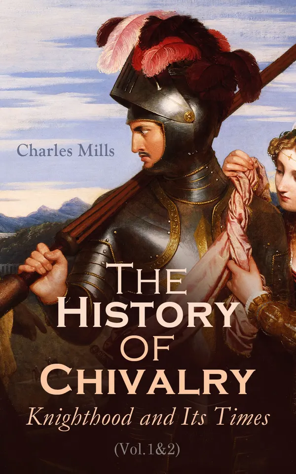 The History of Chivalry: Knighthood and Its Times