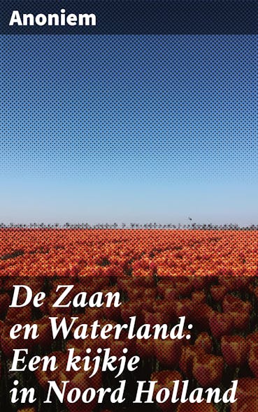 De Zaan En Waterland: Een Kijkje In Noord Holland