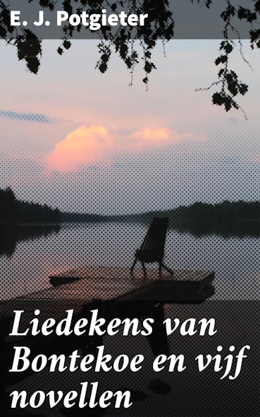 Liedekens Van Bontekoe En Vijf Novellen : Blaauw Bes, Blauw Bes!—'T Is Maar Een Pennelikker!—Marie—De Ezelinnen—Hanna