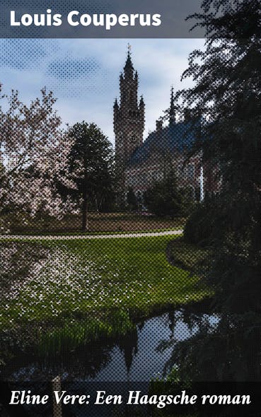 Eline Vere: Een Haagsche Roman : Liefde En Verstikking In De Haagse High Society