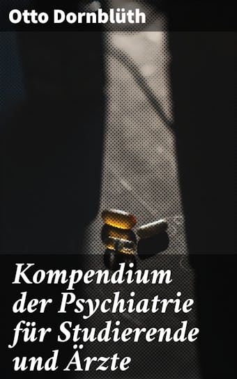 Kompendium der Psychiatrie für Studierende und Ärzte - Otto Dornblüth