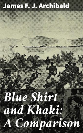 Blue Shirt and Khaki: A Comparison - James F. J. Archibald