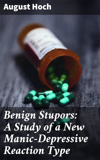 Benign Stupors: A Study of a New Manic-Depressive Reaction Type